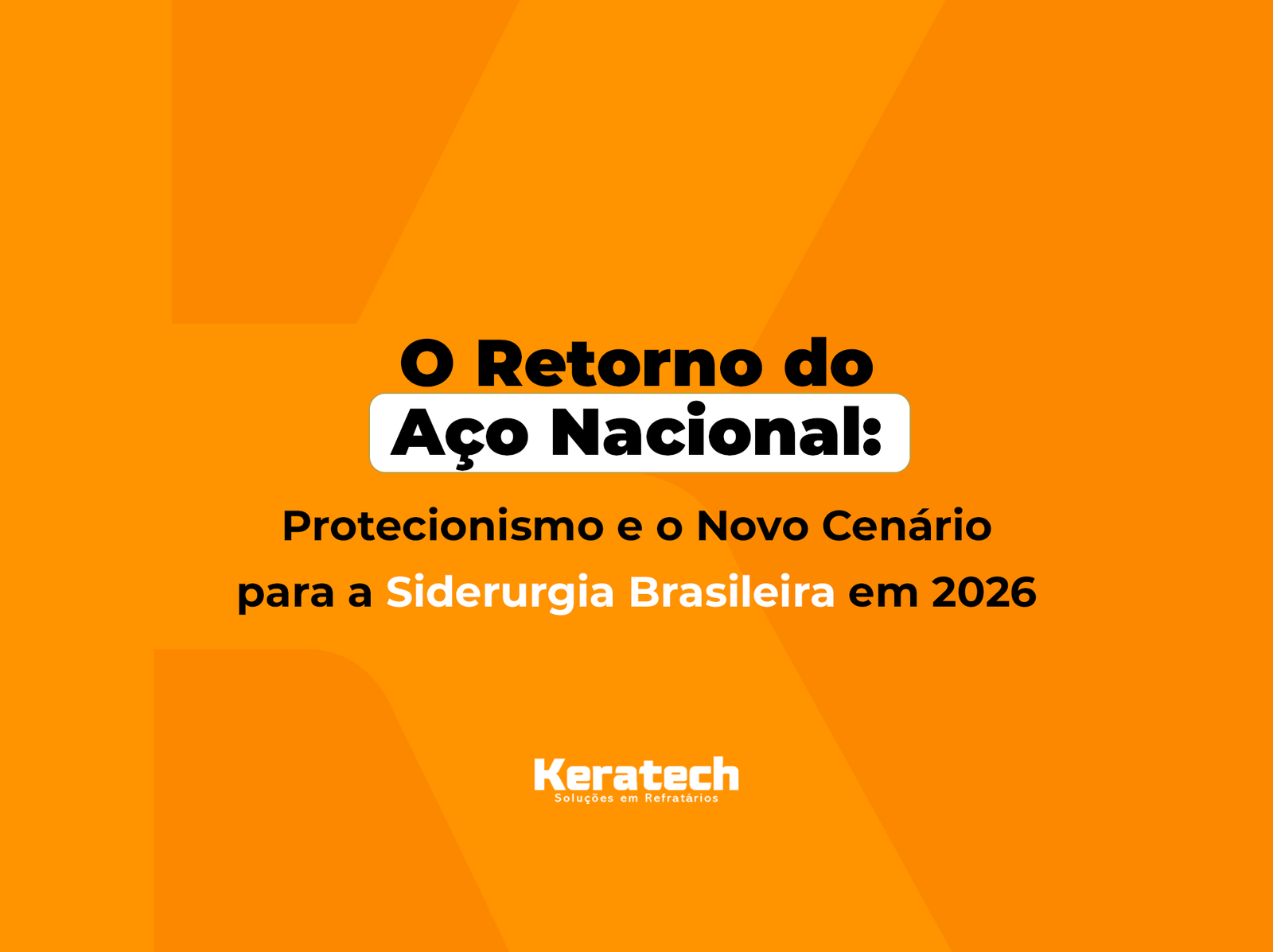 O Retorno do Aço Nacional: Protecionismo e o Novo Cenário para a Siderurgia Brasileira em 2026